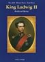 King Ludwig II: Reality and Mystery