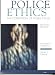 Police Ethics: The Corruption Of Noble Cause Police Ethics: The Corruption Of Noble Cause