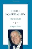 Kirill Kondrashin: His Life in Music