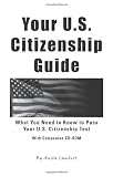 Your U.S. Citizenship Guide: What You Need to Know to Pass Your U.S. Citizenship Test With Companion CD-ROM