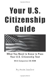 Your U.S. Citizenship Guide: What You Need to Know to Pass Your U.S. Citizenship Test With Companion CD-ROM