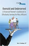 Oversold and Underserved: A Financial Planner s Guidebook to Effectively Serving the Mass Affluent