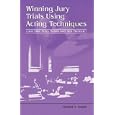 Winning Jury Trials Using Acting Techniques by Richard, D Jensen