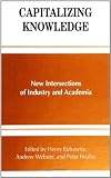 Capitalizing Knowledge: New Intersections of Industry and Academia (SUNY Series, Frontiers in Education)