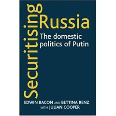 Securitising Russia: The Domestic Politics of Vladimir Putin: The Domestic Politics of Putin