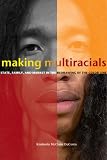 Making Multiracials: State, Family, and Market in the Redrawing of the Color Line
