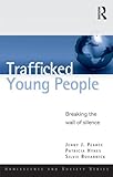 Trafficked young people : breaking the wall of silence