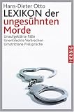 Lexikon der unges�hnten Morde: Unaufgekl�rte F�lle - Unentdeckte Verbrechen - Umstrittene Freispr�che - Hans-Dieter Otto