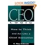 CEO Logic : How to Think and Act Like a Chief Executive