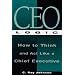 CEO Logic: A Career Guide for the Truly Ambitious