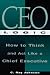 CEO Logic : How to Think and Act Like a Chief Executive