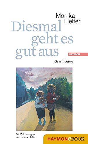 Diesmal geht es gut aus: Geschichten. Mit Zeichnungen von Lorenz Helfer (German Edition)