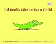I'd Really Like to Eat a Child