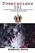 Pomeranians 101: Everything You Need to Know About Owning a Pomeranian And Raising Pomeranian Puppies