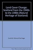 Land cover change : Scotland from the 1940s to the 1980s