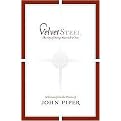 Velvet Steel (The Joy of Being Married to You Selections from Poems of John Piper) (Hardcover)
