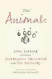 The animals : letters between Christopher Isherwood and Don Bachardy