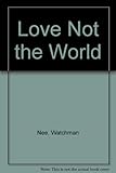 Love not the world