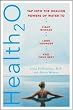 Health20: Tap into the Healing Powers of Water to Fight Disease, Look Younger, and Feel Your Best