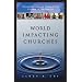 World Impacting Churches: 10 Essential Characteristics for Changing the World and Finishing the Great Commission