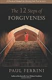 The Twelve Steps of Forgiveness (1879159104) by Ferrini, Paul