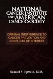 NATIONAL CANCER INSTITUTE and AMERICAN CANCER SOCIETY: Criminal Indifference to Cancer Prevention and Conflicts of Interest