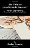 The Ultimate  Introduction to Genealogy: A Simple, Practical Guide to Discovering Your Hidden Family History