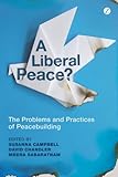 A liberal peace? : the problems and practices of peacebuilding