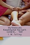 My Knees are Knocking but You Can't Come In... Yet!