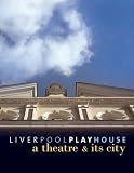 Liverpool Playhouse : a theatre and its city