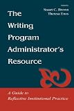  : The Writing Program Administrator's Resource: A Guide To Reflective Institutional Practice