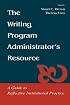The Writing Program Administrator's Resource: A Guide To Reflective Institutional Practice