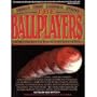 The Ballplayers: Baseball's Ultimate Biographical Reference