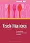 Tisch-Manieren: Im Restaurant. Beim Gesch�ftsessen. Zu Hause