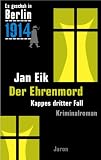 Der Ehrenmord. Es geschah in Berlin ...1914. Kappes dritter Fall: Es geschah in Berlin ...1910. Kappes dritter Fall