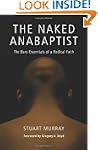 The Naked Anabaptist: The Bare Essent...
