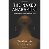 The Naked Anabaptist: The Bare Essentials of a Radical Faithby Stuart Murray