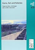 Dams, fish and fisheries : opportunities, challenges and conflict resolution