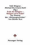 Produkt-Bild: Ende der Religion - Religion ohne Ende? Zur Theorie der ""Geistesgeschichte"" von G&uuml;nter Dux