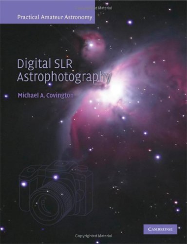 Digital SLR Astrophotography (Practical Amateur Astronomy)