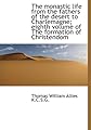 The monastic life from the fathers of the desert to Charlemagne; eighth volume of The formation of C