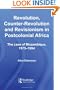 Revolution, Counter-Revolution and Revisionism in Postcolonial Africa: The Case of Mozambique, 1975-1994 (Routledge Studies in Modern History)