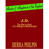 J.D.  The Plot to Steal J.D. Salinger's Manuscripts