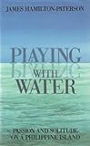 Playing with water : passion and solitude on a Philippine island