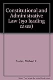Constitutional and administrative law. 150 leading cases