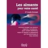 Les Aimants pour votre sant� : Comment soulager vos douleurs, migraines, rhumatismes...