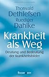 Krankheit als Weg: Deutung und Bedeutung der Krankheitsbilder