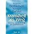 Krankheit als Weg: Deutung und Bedeutung der Krankheitsbilder