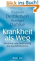 Krankheit als Weg: Deutung und Bedeutung der Krankheitsbilder