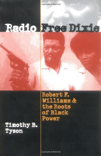 By Timothy B. Tyson Radio Free Dixie: Robert F. Williams and the Roots of Black Power (1st Edition)
